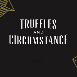 Truffles and Circumstance